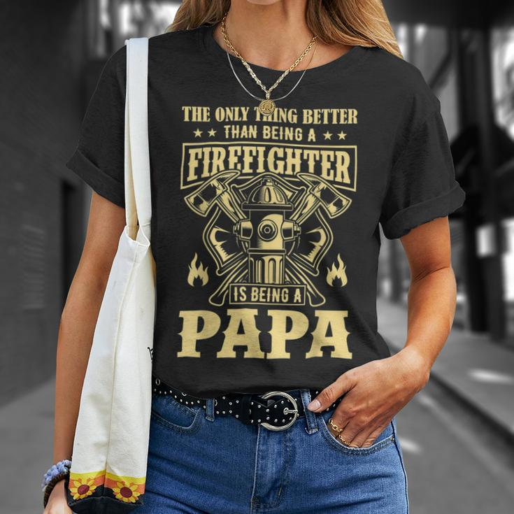 Firefighter The Only Thing Better Than Being A Firefighter Being A Papa_ Unisex T-Shirt Gifts for Her