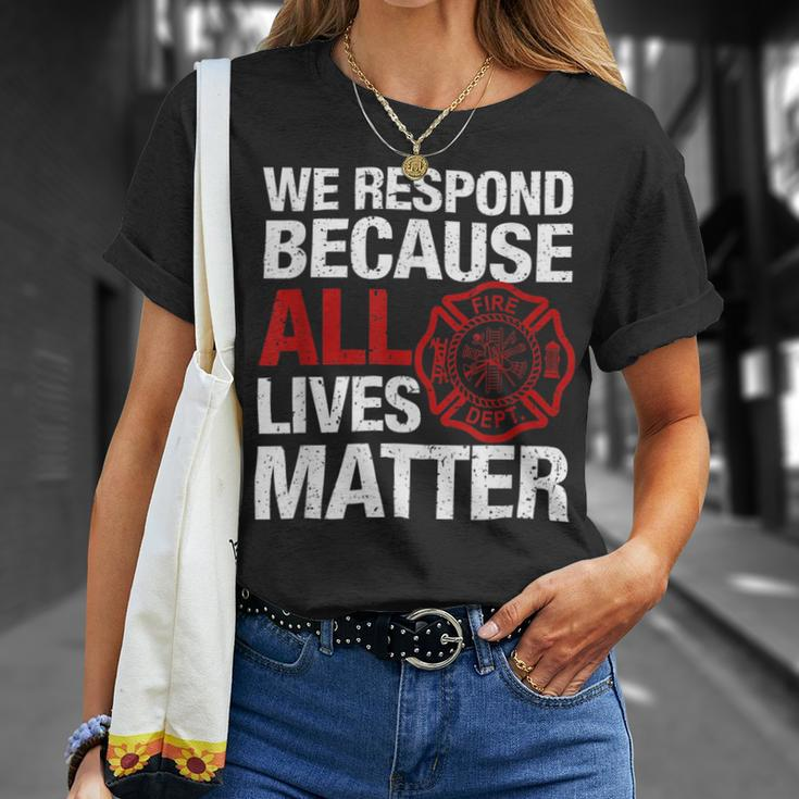 Firefighter We Respond Because All Lives Firefighter Fathers Day Unisex T-Shirt Gifts for Her