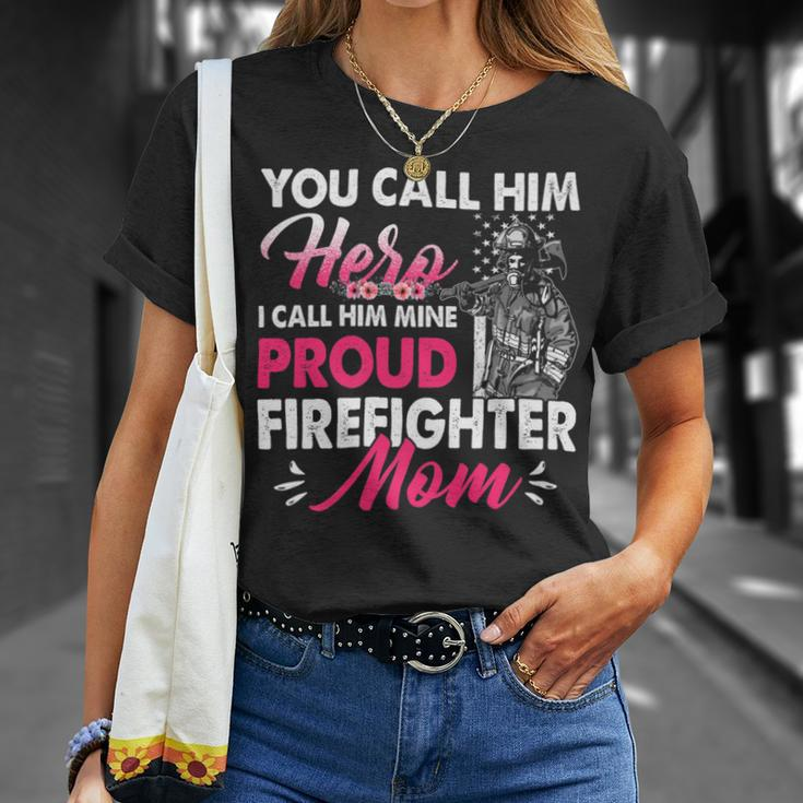 Firefighter You Call Him Hero I Call Him Mine Proud Firefighter Mom Unisex T-Shirt Gifts for Her