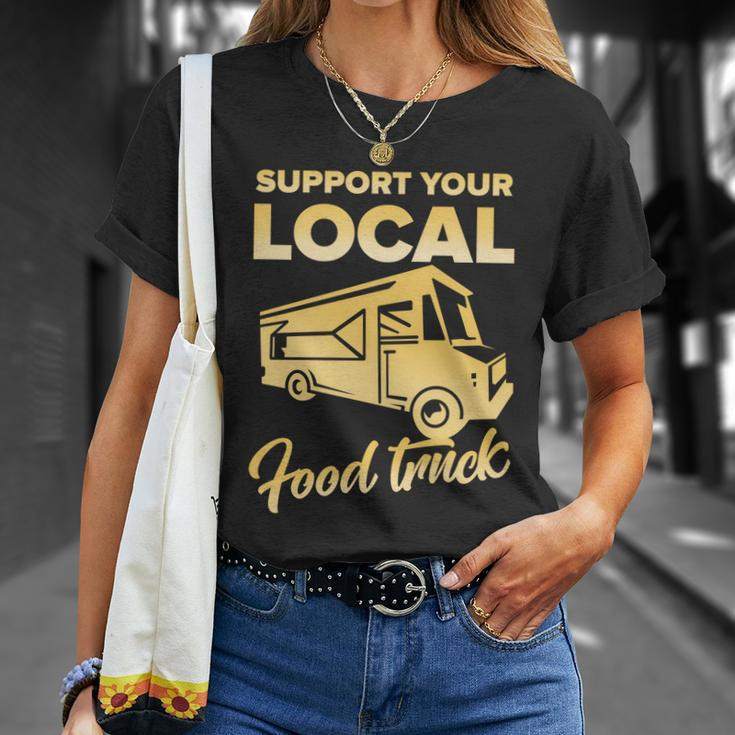 Food Truck Support Your Local Food Truck Gift Unisex T-Shirt Gifts for Her