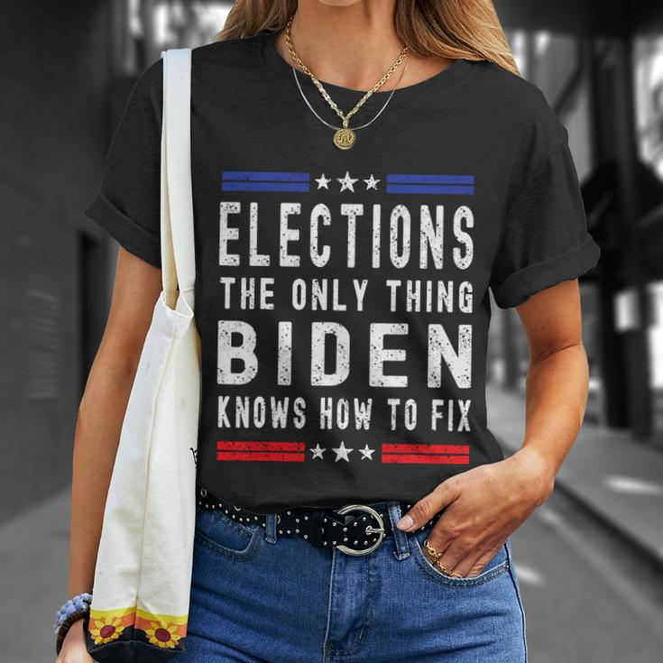 Funny Anti Biden Elections The Only Thing Biden Knows How To Fix Unisex T-Shirt Gifts for Her