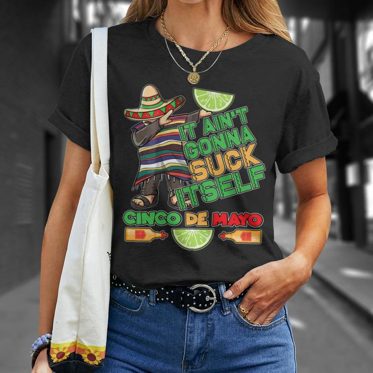 Funny It Aint Gonna Suck Itself Cinco De Mayo Unisex T-Shirt Gifts for Her