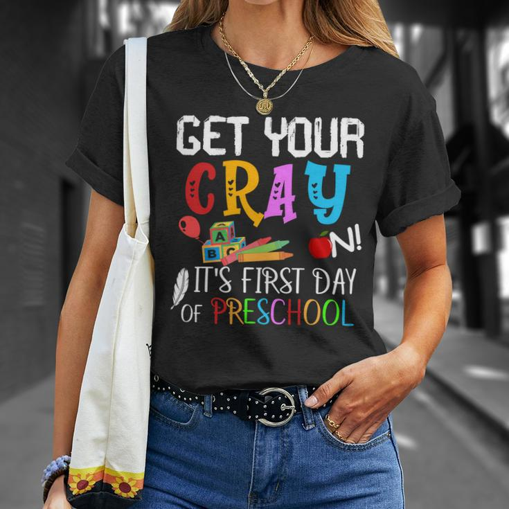 Get Your Cray On Its First Day Of Preschool Unisex T-Shirt Gifts for Her