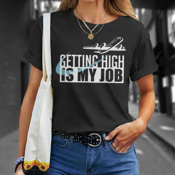 Getting High Is My Job Aviation Funny Pilot Gift Unisex T-Shirt Gifts for Her