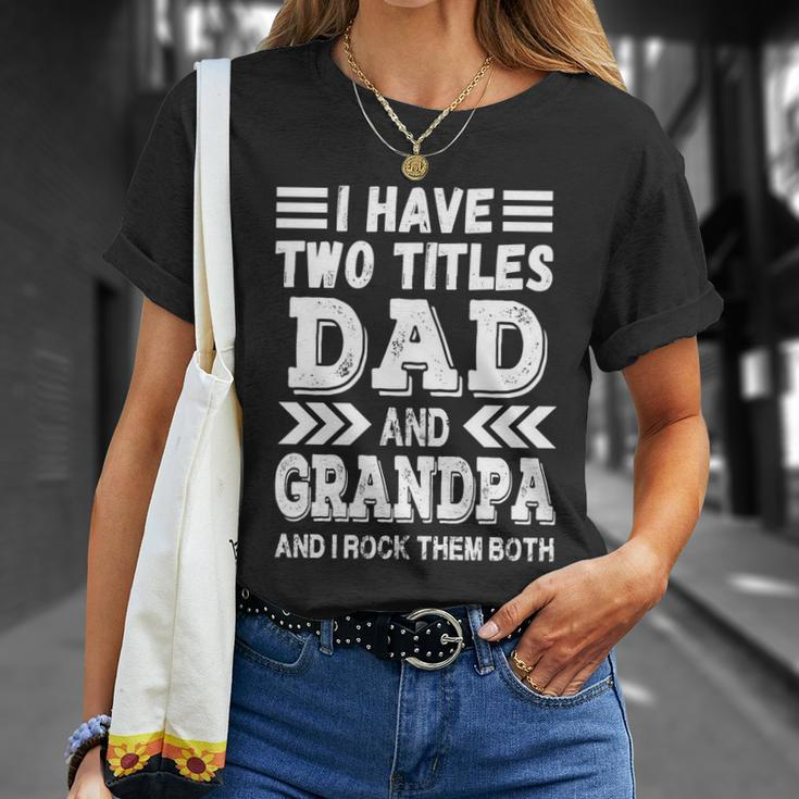 Grandpa Fathers Day Quote I Have Two Titles Dad And Grandpa Gift Unisex T-Shirt Gifts for Her