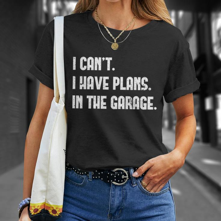 I Cant I Have Plans In The Garage Car Mechanic Design Print Gift Unisex T-Shirt Gifts for Her