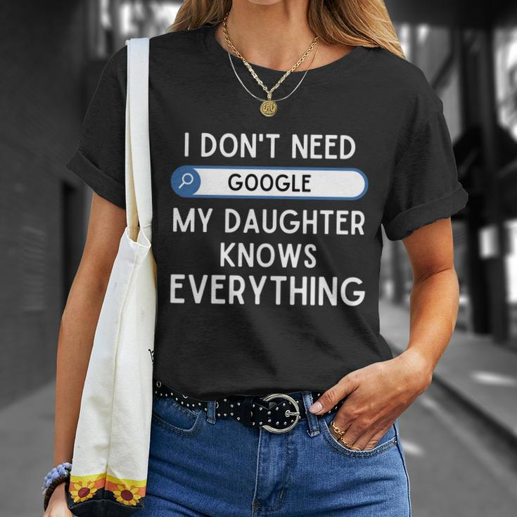 I Dont Need Goolge My Daughter Knows Everything Cool Gift Funny Dad Gift Unisex T-Shirt Gifts for Her