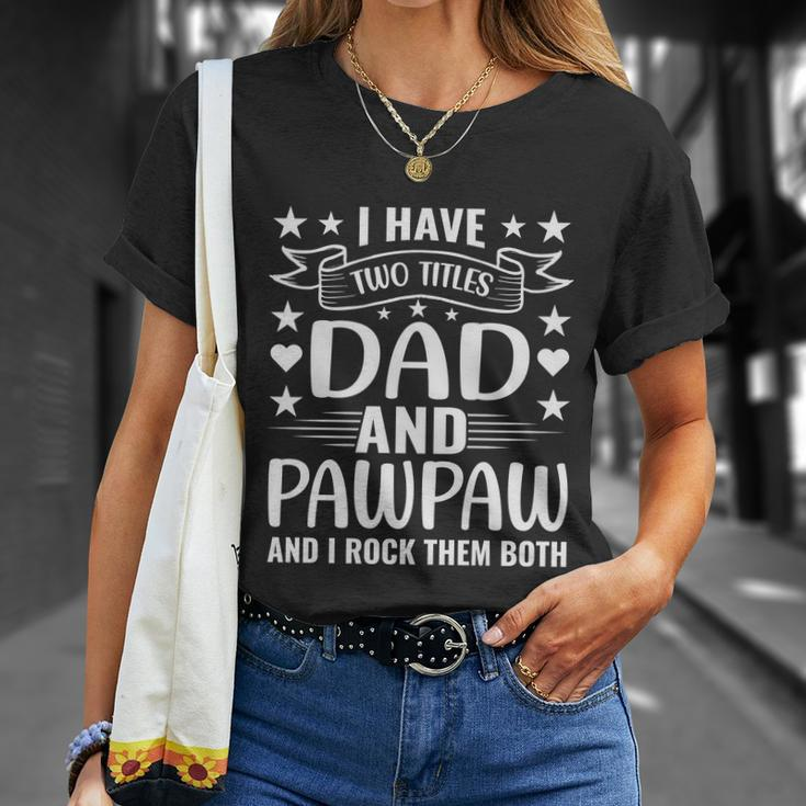 I Have Two Titles Dad And Pawpaw And I Rock Them Both Unisex T-Shirt Gifts for Her