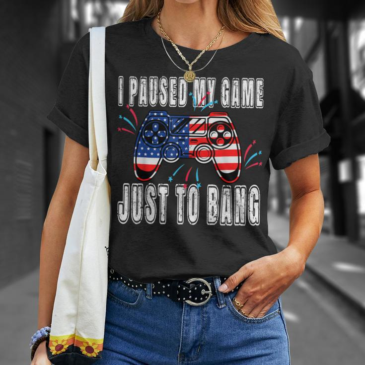 I Paused My Game Just For The Bang Funny 4Th July Gamers Unisex T-Shirt Gifts for Her