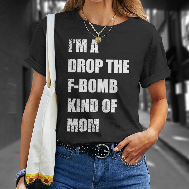 Im A Drop The F-Bomb Kind Of Mom Unisex T-Shirt Gifts for Her