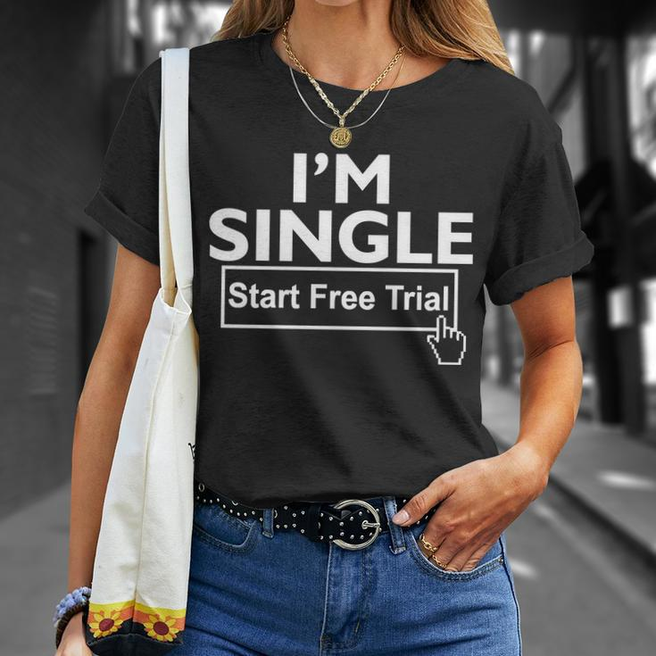 Im Single Start A Free Trial Unisex T-Shirt Gifts for Her