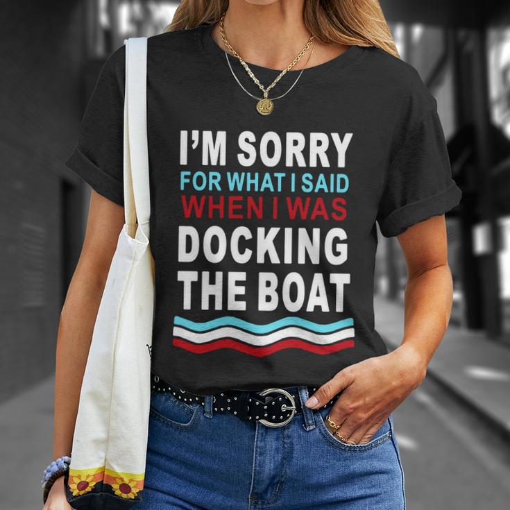 Im Sorry For What I Im Sorry For What I Said When I Was Docking The Boatsaid When I Was Docking The Boat Tshirt Unisex T-Shirt Gifts for Her