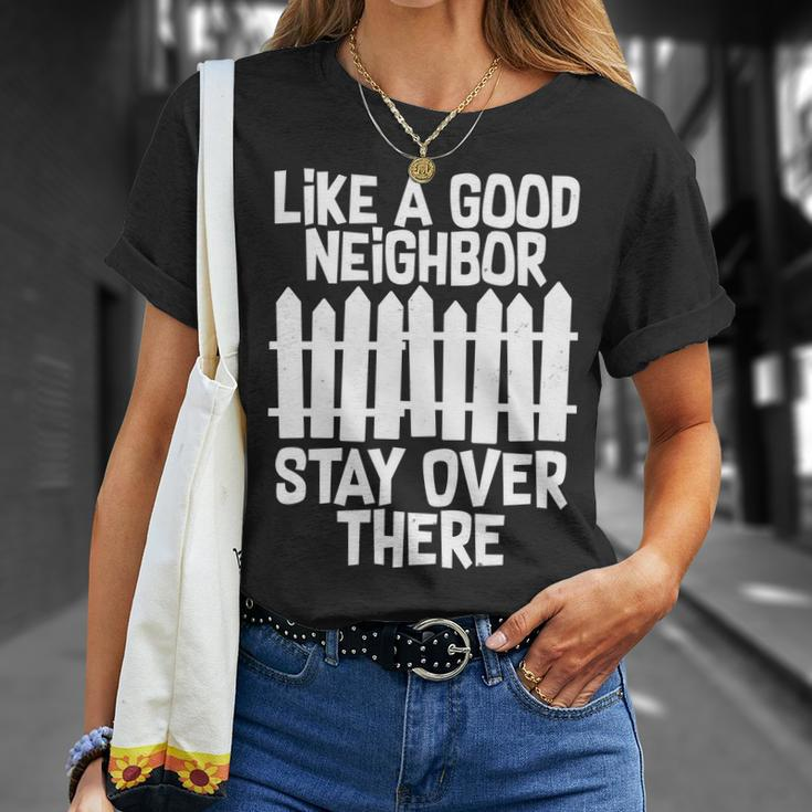 Like A Good Neighbor Stay Over There Tshirt Unisex T-Shirt Gifts for Her