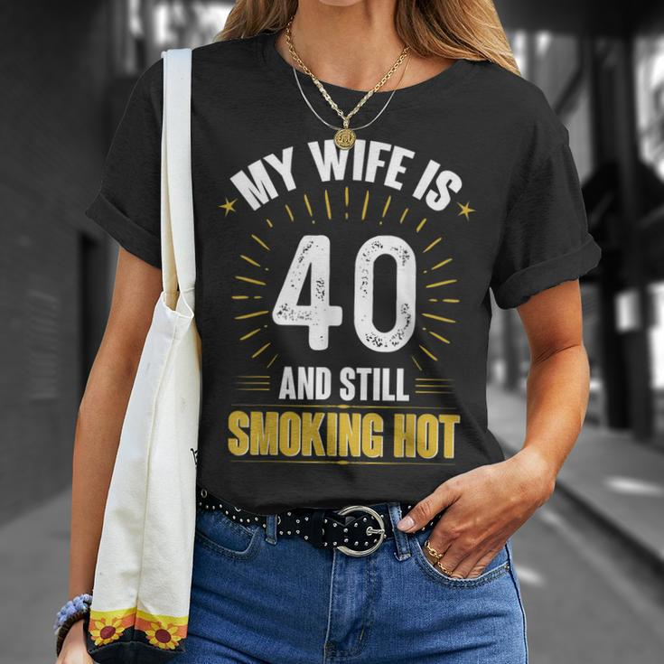 My Wife Is 40 And Still Smoking Hot Wifes 40Th Birthday Unisex T-Shirt Gifts for Her
