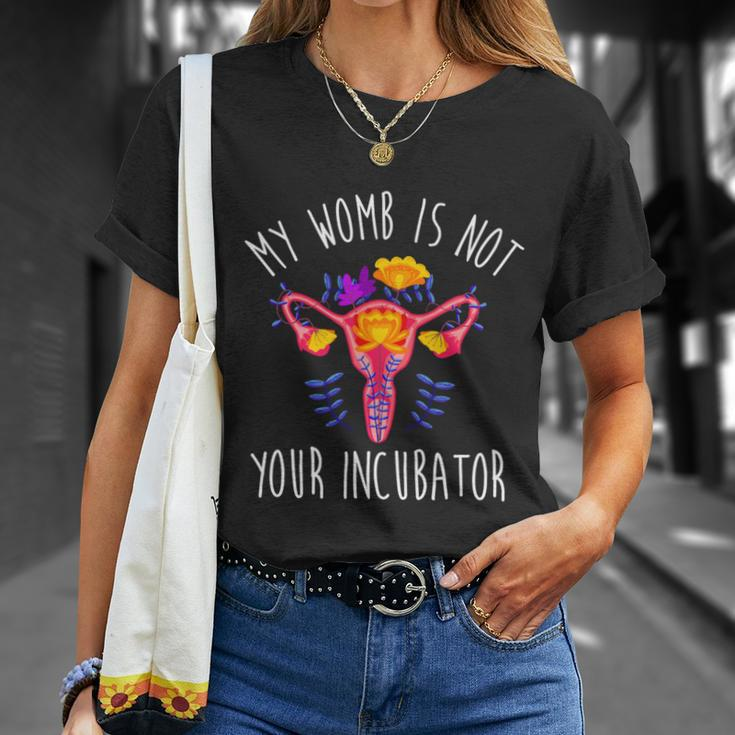 My Womb Is Not Your Incubator Feminist Reproductive Rights Great Gift Unisex T-Shirt Gifts for Her