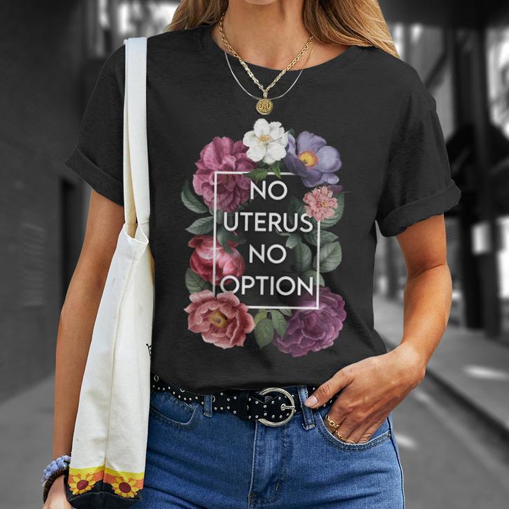 No Uterus No Opinion Floral Pro Choice Feminist Womens Cool Gift Unisex T-Shirt Gifts for Her