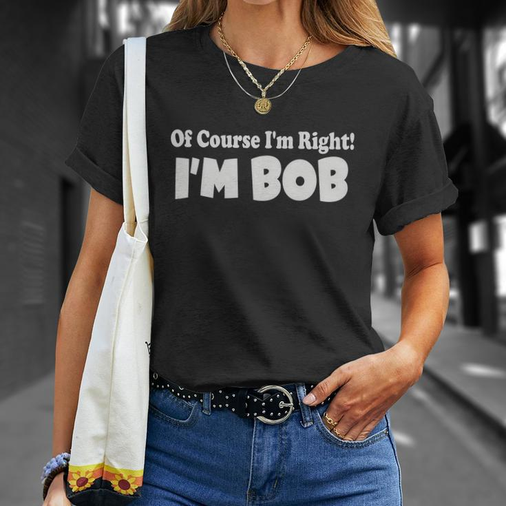 Of Course Im Right Im Bob Unisex T-Shirt Gifts for Her