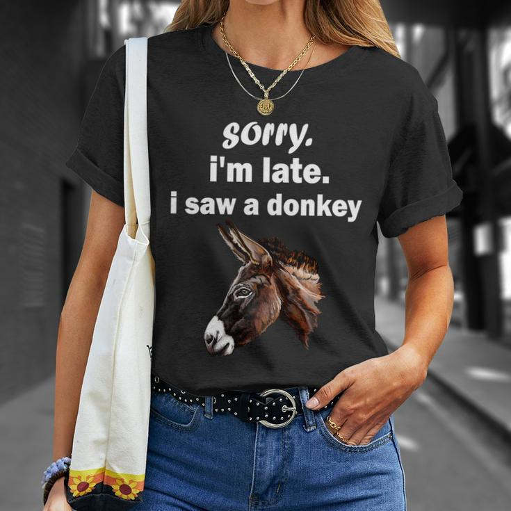 Sorry Im Late I Saw A Donkey Funny Donkey Gift Unisex T-Shirt Gifts for Her