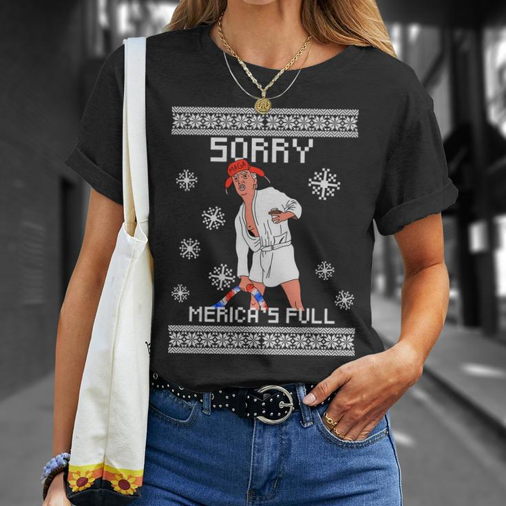 Sorry Mericas Full Trump Supporter Ugly Christmas Tshirt Unisex T-Shirt Gifts for Her