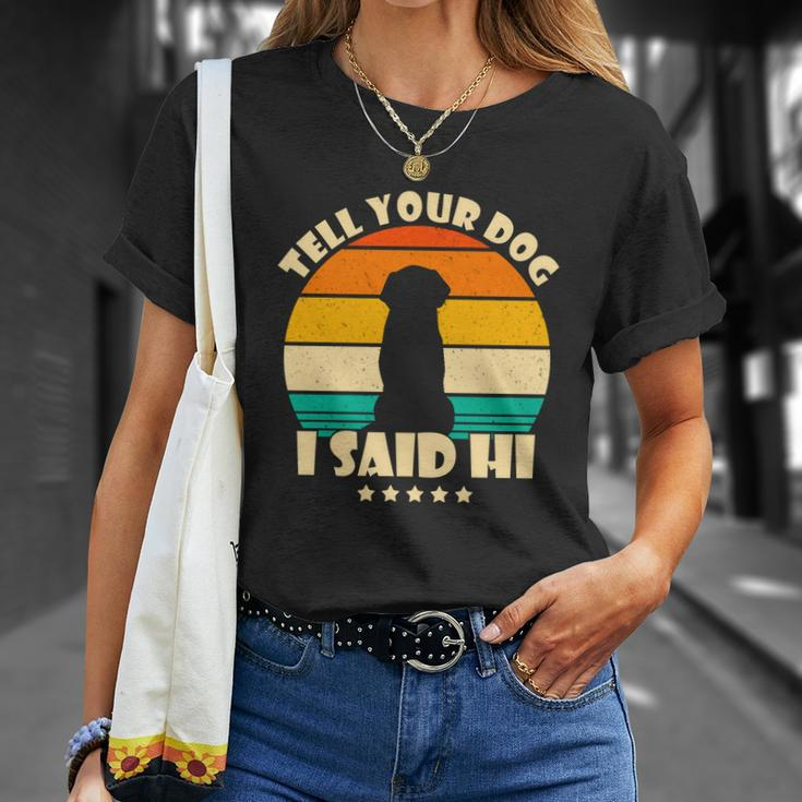 Tell Your Dog I Said Hi Funny Retro Unisex T-Shirt Gifts for Her