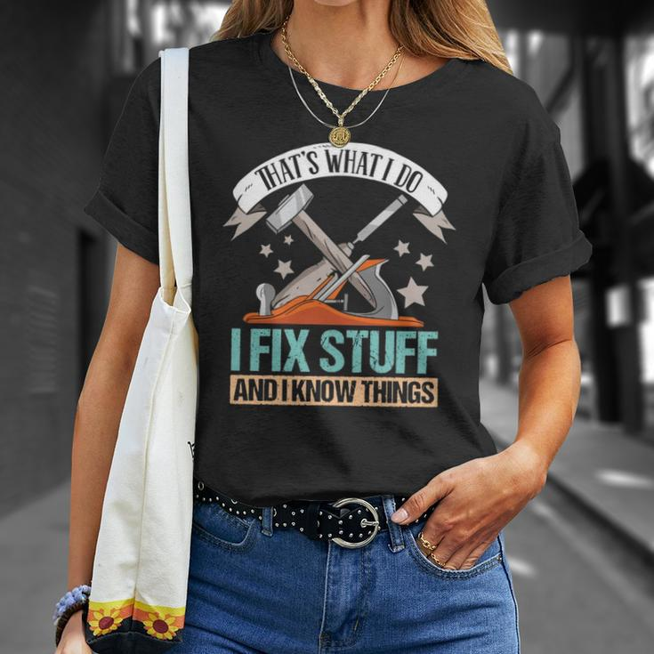 That&8217S What I Do I Fix Stuff And I Know Things Carpenter Unisex T-Shirt Gifts for Her