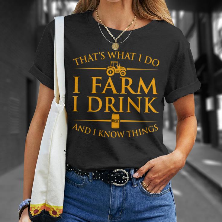 Thats What I Do I Farm I Drink And I Know Things Unisex T-Shirt Gifts for Her