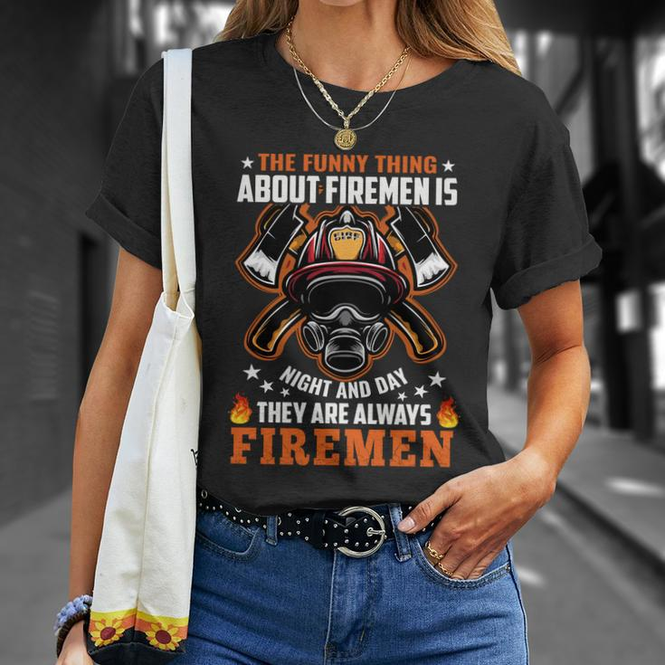 The Funny Thing About Firemen Firefighter Dad Gift Unisex T-Shirt Gifts for Her