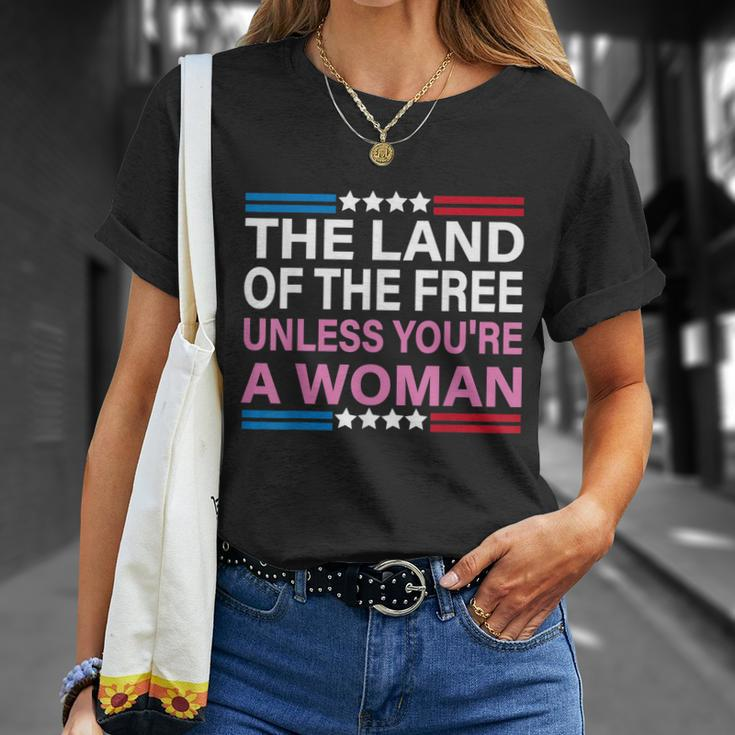 The Land Of The Free Unless Youre A Woman Funny Pro Choice Unisex T-Shirt Gifts for Her