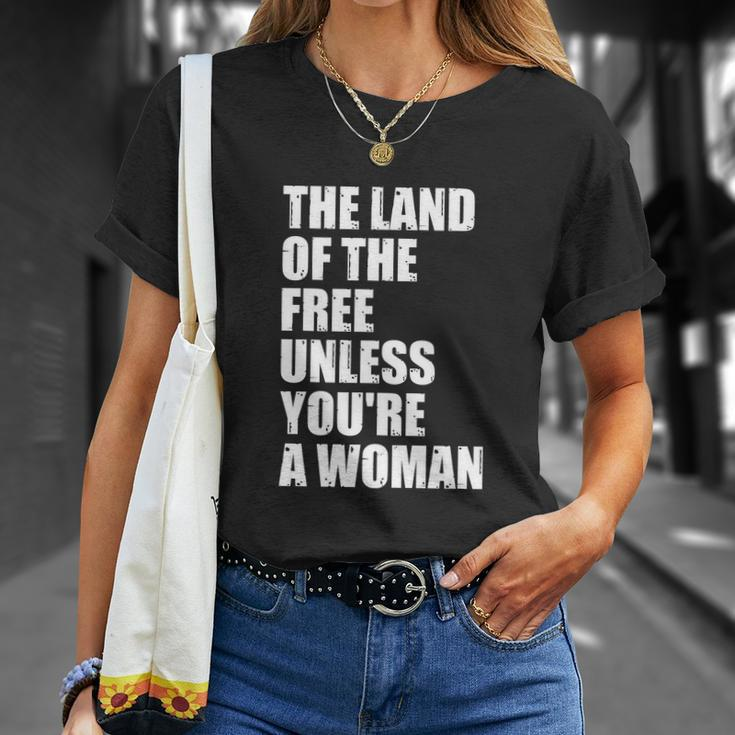 The Land Of The Free Unless Youre A Woman | Pro Choice Unisex T-Shirt Gifts for Her