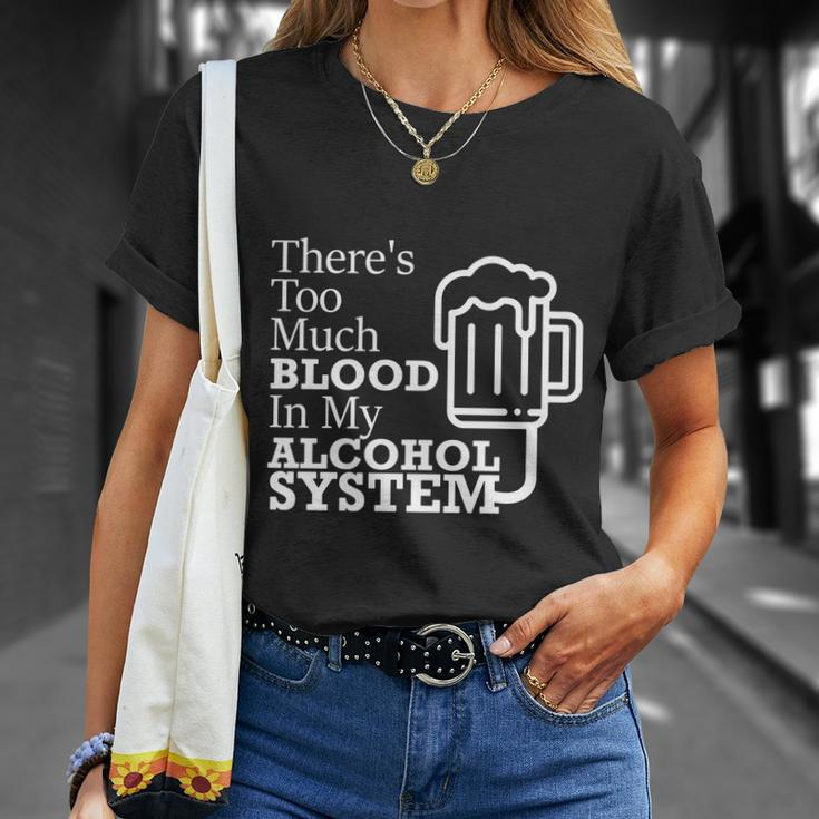 There’S Too Much Blood In My Alcohol System Unisex T-Shirt Gifts for Her
