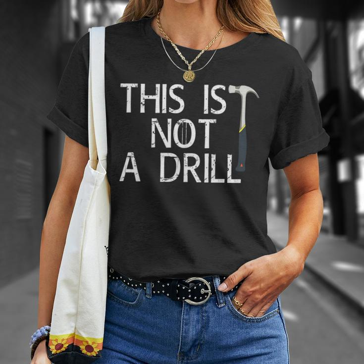 This Is Not A Drill Unisex T-Shirt Gifts for Her