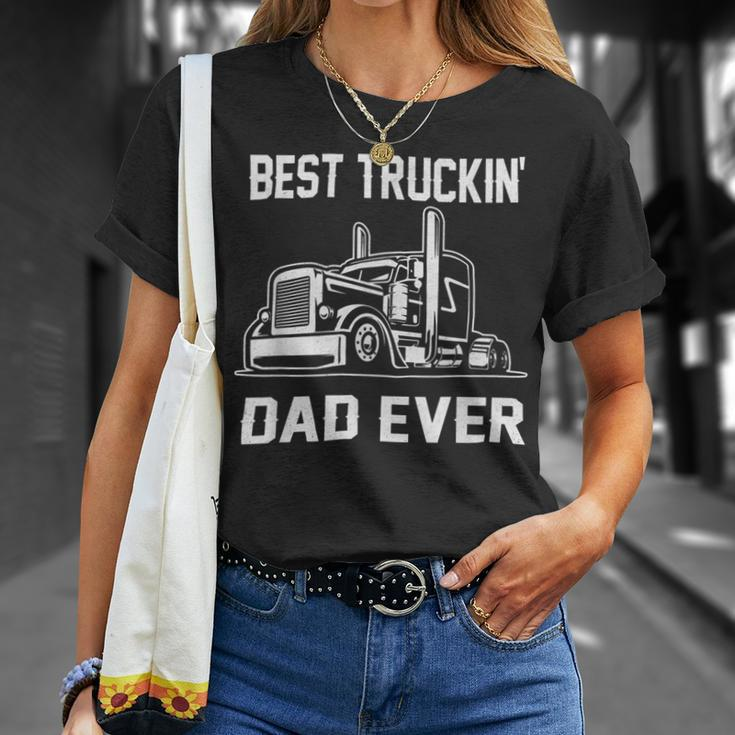 Trucker Trucker Best Truckin Dad Ever Truck Driver Unisex T-Shirt Gifts for Her