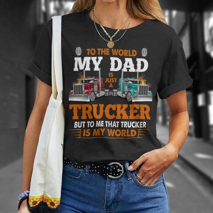 Trucker Trucker Fathers Day To The World My Dad Is Just A Trucker Unisex T-Shirt Gifts for Her