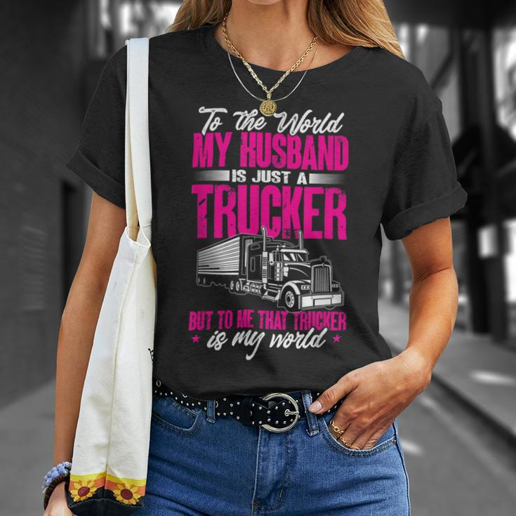 Trucker Truckers Wife To The World My Husband Just A Trucker Unisex T-Shirt Gifts for Her