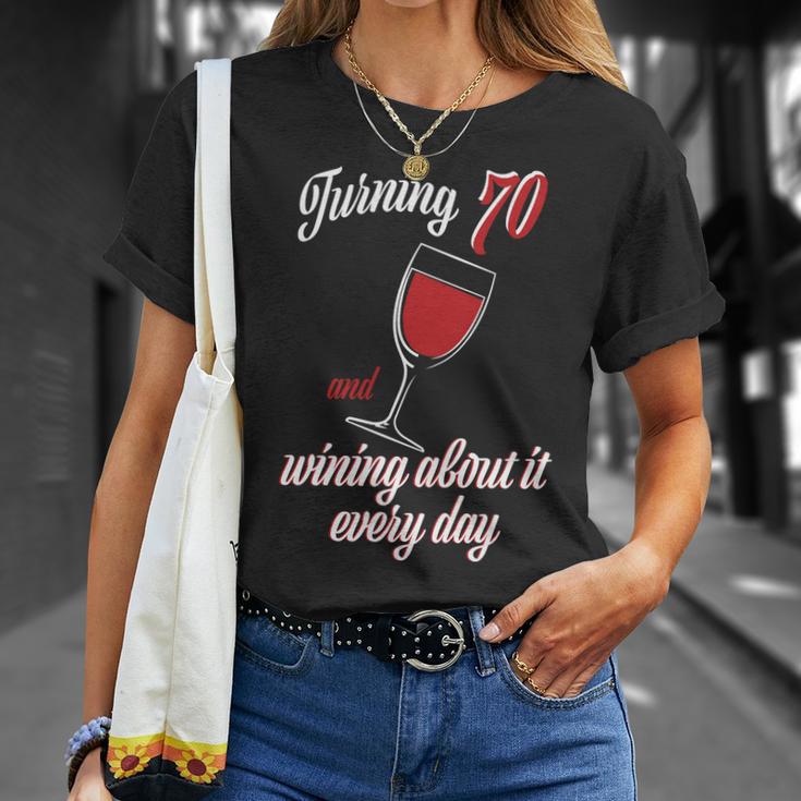 Turning 70 And Wining About It Everyday Unisex T-Shirt Gifts for Her