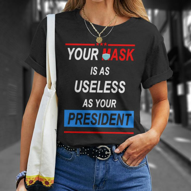 Your Mask Is As Useless As Your President Tshirt V2 Unisex T-Shirt Gifts for Her
