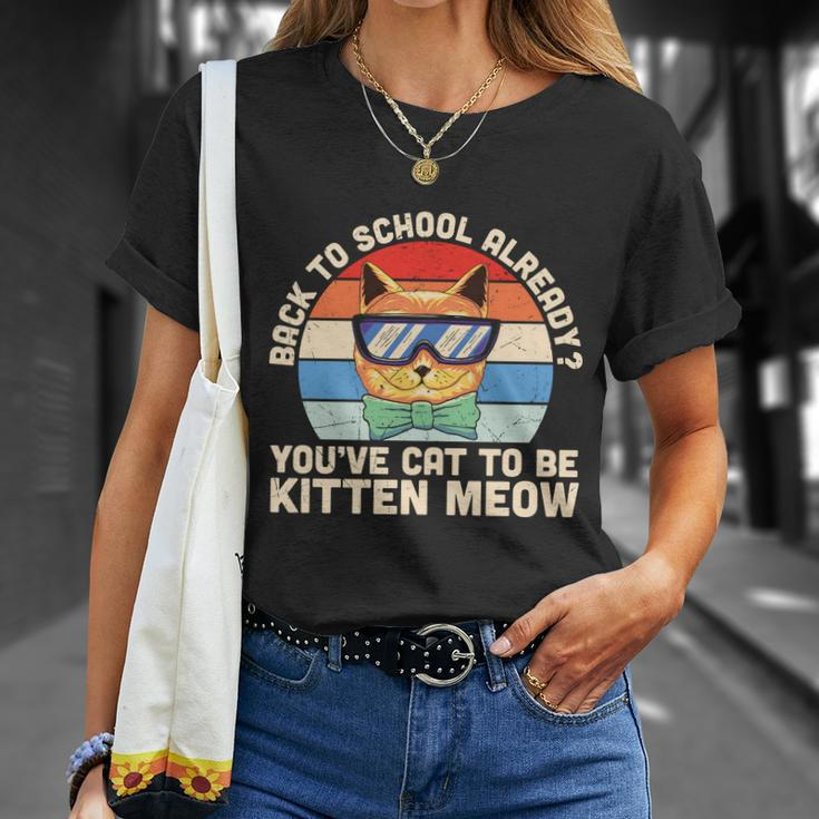 Youve Cat To Be Kitten Meow Back To School First Day Of School Unisex T-Shirt Gifts for Her