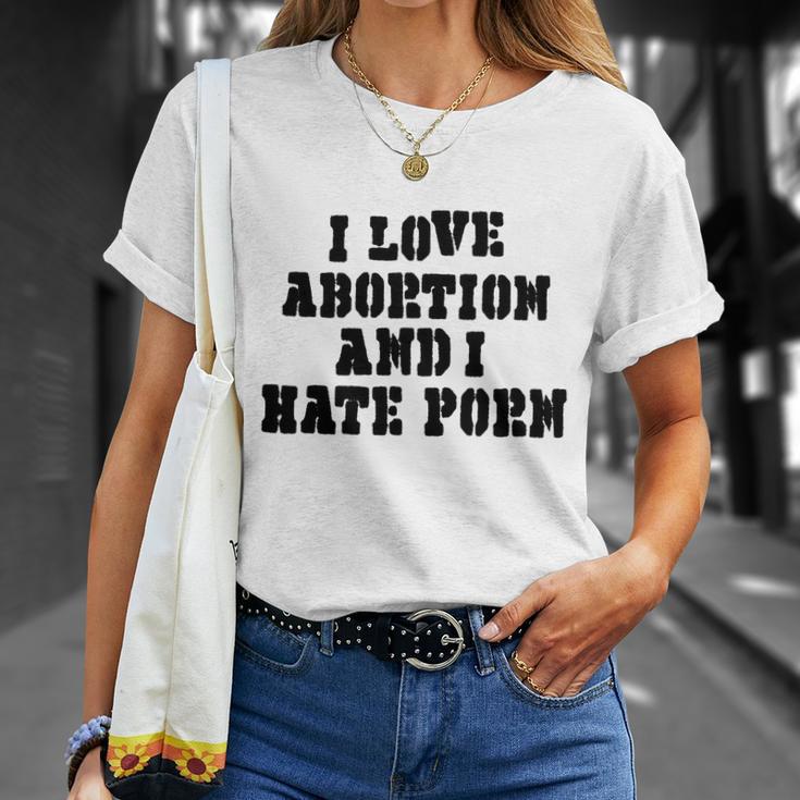 I Love Abortion And I Hate Porn Unisex T-Shirt Gifts for Her