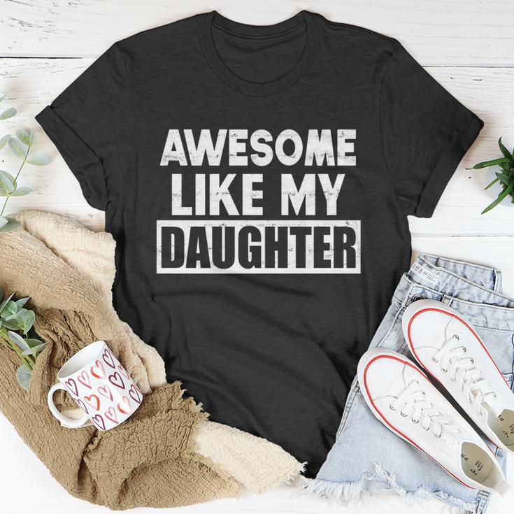 Awesome Like My Daughter Funny Fathers Day Gift For Parents Gift Unisex T-Shirt Unique Gifts