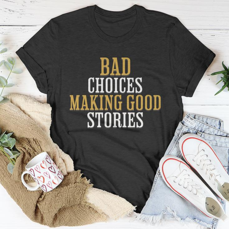 Bad Choices Making Good Stories Unisex T-Shirt Unique Gifts