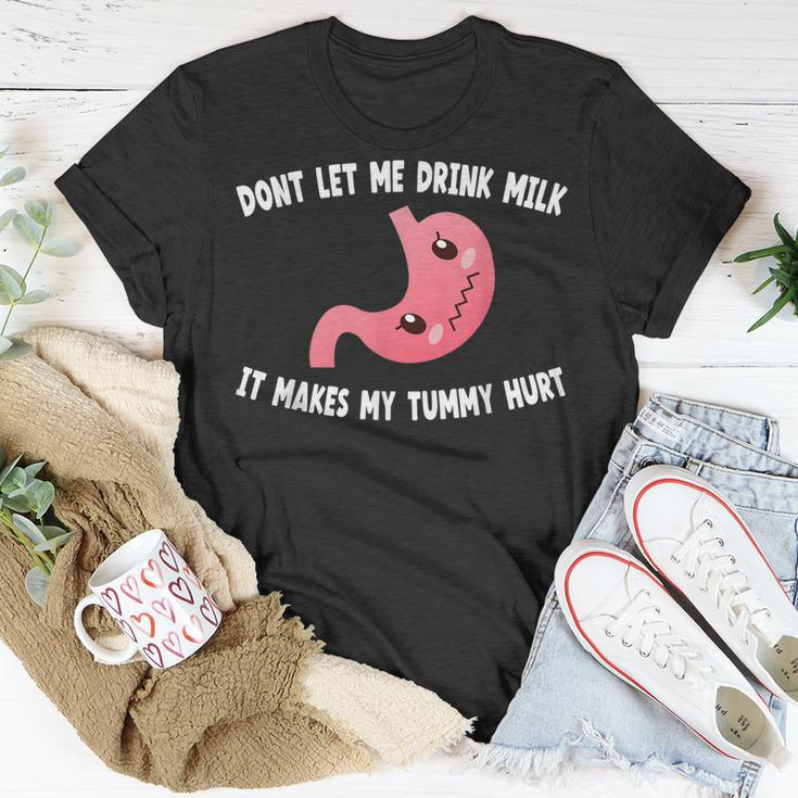Dont Let Me Drink Milk It Makes My Tummy Hurt Stomach Pain Unisex T-Shirt Funny Gifts