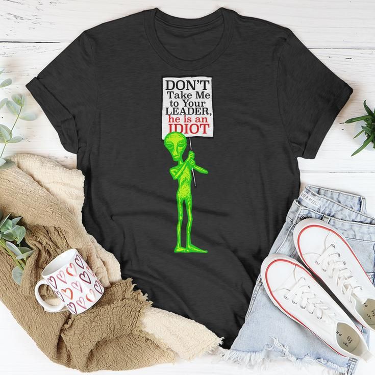 Dont Take Me To Your Leader Idiot Funny Alien Tshirt Unisex T-Shirt Unique Gifts