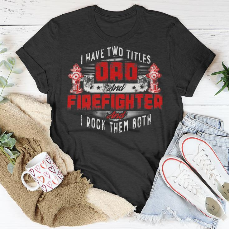 Firefighter Funny Fireman Dad I Have Two Titles Dad And Firefighter V2 Unisex T-Shirt Funny Gifts