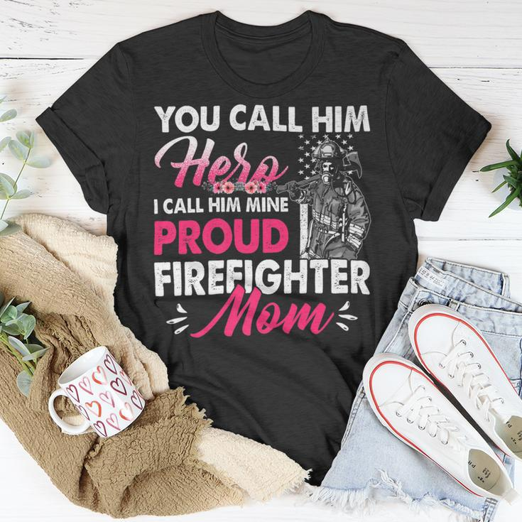 Firefighter You Call Him Hero I Call Him Mine Proud Firefighter Mom V2 Unisex T-Shirt Funny Gifts