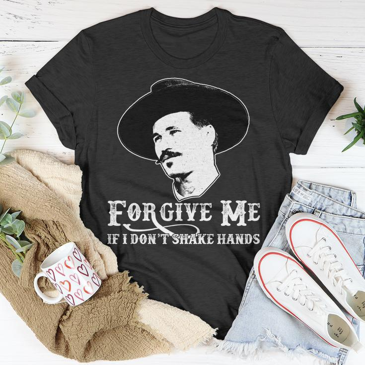 Forgive Me If I Dont Shake Hands Doc Holiday Unisex T-Shirt Unique Gifts