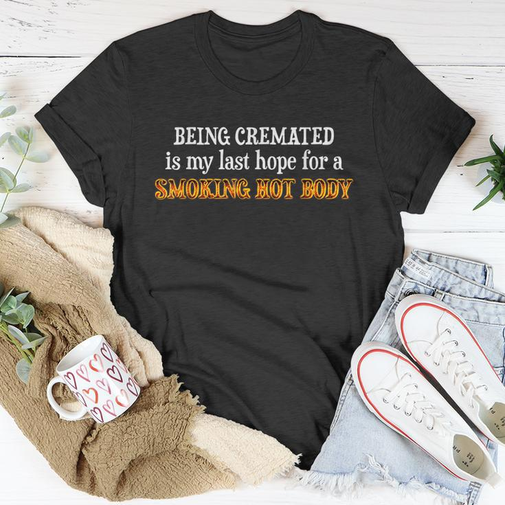 Funny Being Cremated Is My Last Hope For A Smoking Hot Body Unisex T-Shirt Unique Gifts
