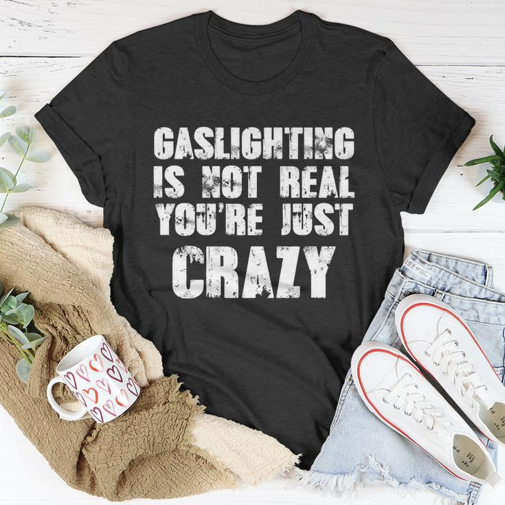 Gaslighting Is Not Real Youre Just Crazy Distressed Funny Meme Tshirt Unisex T-Shirt Unique Gifts