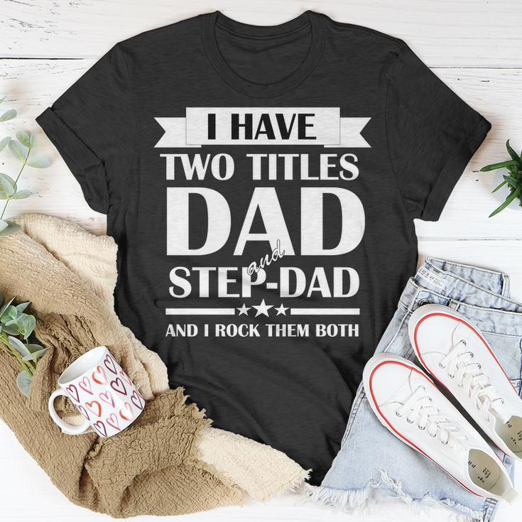 I Have Two Titles Dad And Step Dad And I Rock Them Both Tshirt Unisex T-Shirt Unique Gifts