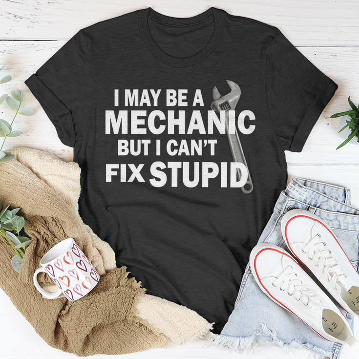 I May Be A Mechanic But I Cant Fix Stupid Funny Tshirt Unisex T-Shirt Unique Gifts