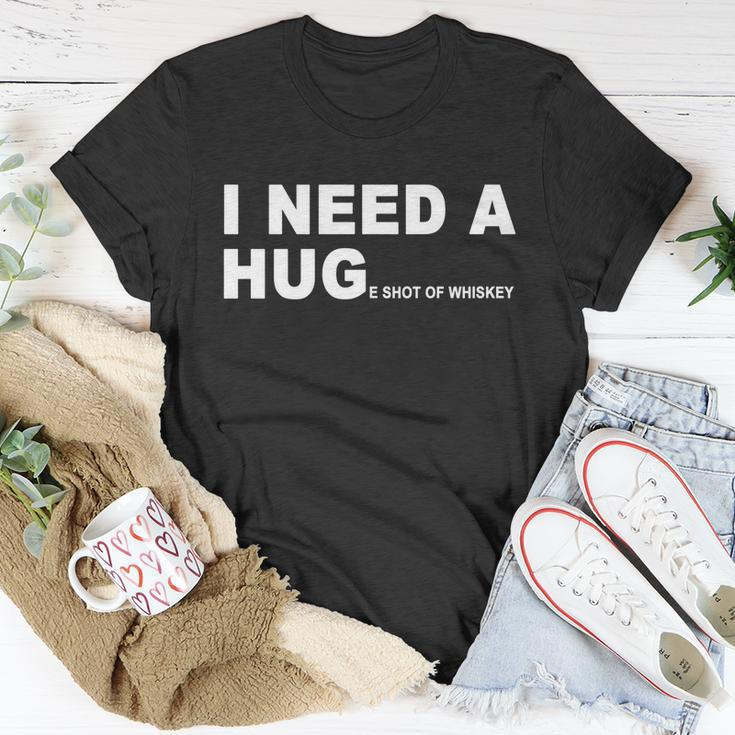 I Need A Huge Shot Of Whiskey Funny Funny Gift V2 Unisex T-Shirt Unique Gifts